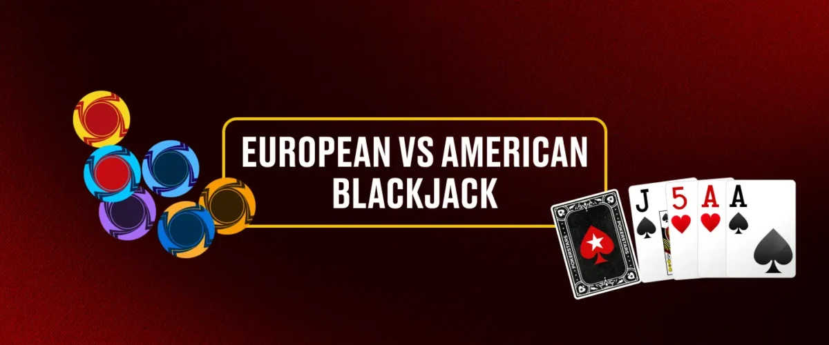 EUROPEAN VS AMERICAN BLACKJACK