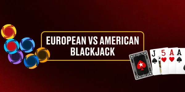 EUROPEAN VS AMERICAN BLACKJACK