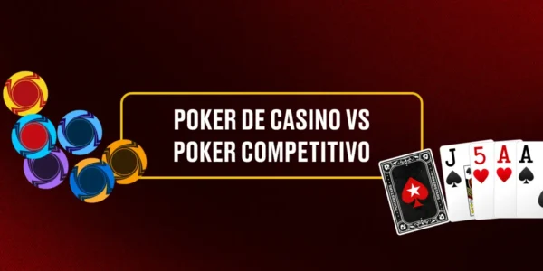 Poker de Casino vs. Poker Competitivo