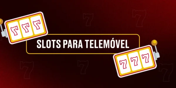 SLOTS PARA TELEMÓVEL
