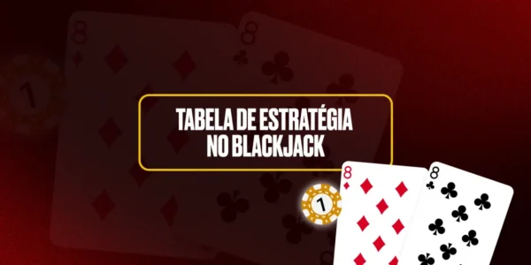 Tabela de Estratégia no Blackjack